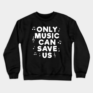 Only Music Can Save Us Crewneck Sweatshirt